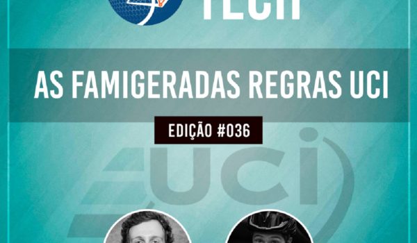 TECH #36 – As Famigeradas Regras UCI, com Fernando Rianho